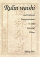 Book cover of: Rulin waishi and Cultural Transformation in Late Imperial China. By: Wei Shang