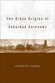 Book cover of: Urban Origins of Suburban Autonomy. By: Richardson Dilworth