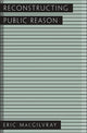 Book cover of: Reconstructing Public Reason. By: Eric A. MacGilvray