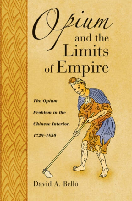 Book cover of: Opium and the Limits of Empire. By: David Anthony Bello