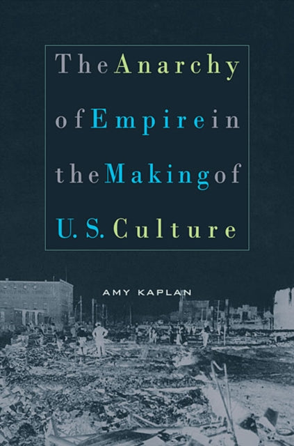 Book cover of: Anarchy of Empire in the Making of U.S. Culture. By: Amy  N. Kaplan