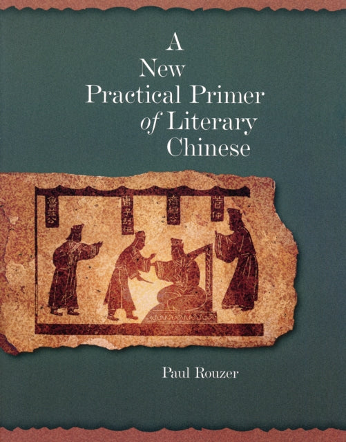 Book cover of: New Practical Primer of Literary Chinese. By: Paul Rouzer