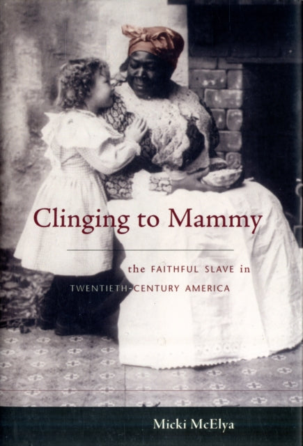 Book cover of: Clinging to Mammy. By: Micki McElya