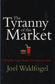Book cover of: Tyranny of the Market. By: Joel Waldfogel
