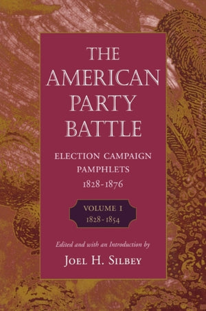 The American Party Battle: Election Campaign Pamphlets, 1828-1876