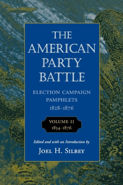 Book cover of: The American Party Battle: Election Campaign Pamphlets, 1828-1876. By: Joel H. Silbey