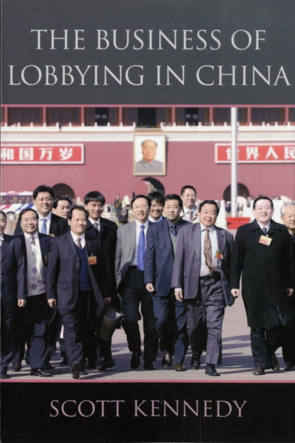 Book cover of: Business of Lobbying in China. By: Scott Kennedy