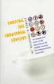Book cover of: Shaping the Industrial Century