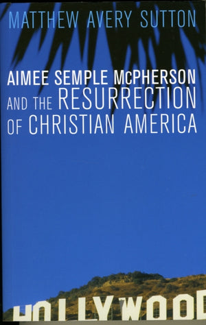 Aimee Semple McPherson and the Resurrection of Christian America