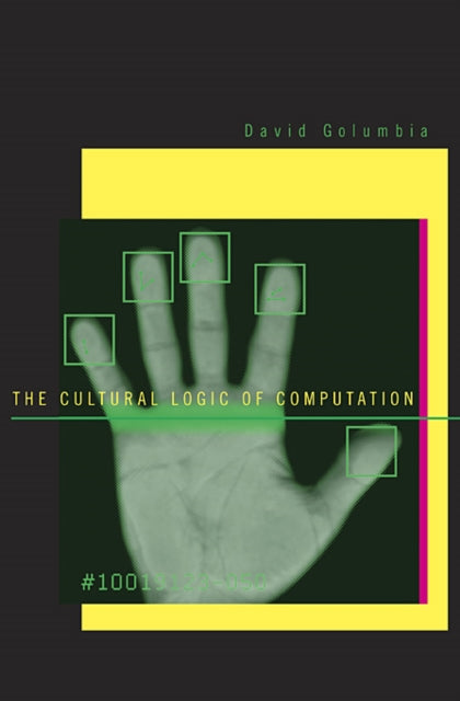 Book cover of: Cultural Logic of Computation. By: David Golumbia
