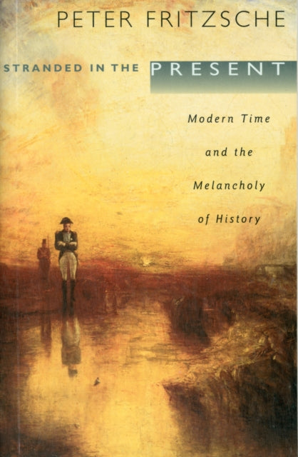 Book cover of: Stranded in the Present. By: Peter Fritzsche