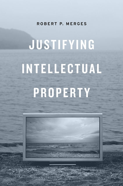 Book cover of: Justifying Intellectual Property. By: Robert P. Merges
