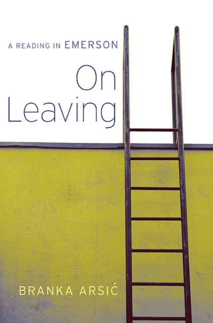 Book cover of: On Leaving. By: Branka Arsić