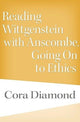 Book cover of: Reading Wittgenstein with Anscombe, Going On to Ethics. By: Cora Diamond