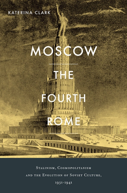 Book cover of: Moscow, the Fourth Rome. By: Katerina Clark