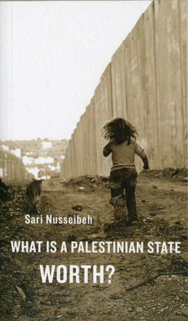 Book cover of: What Is a Palestinian State Worth?. By: Sari Nusseibeh