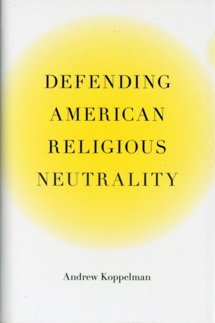 Book cover of: Defending American Religious Neutrality. By: Andrew Koppelman
