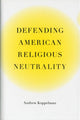 Book cover of: Defending American Religious Neutrality. By: Andrew Koppelman