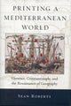Book cover of: Printing a Mediterranean World. By: Sean E. Roberts