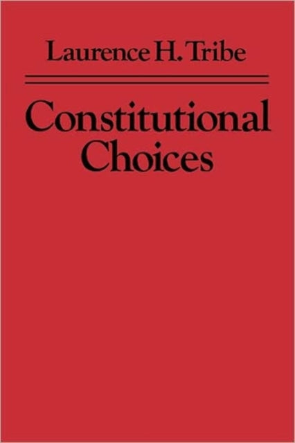 Book cover of: Constitutional Choices. By: Laurence H. Tribe