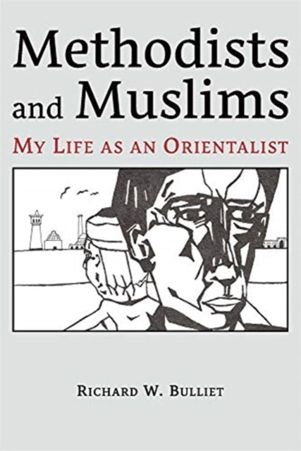 Book cover of: Methodists and Muslims. By: Richard W. Bulliet