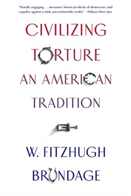 Book cover of: Civilizing Torture. By: W. Fitzhugh Brundage