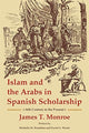 Book cover of: Islam and the Arabs in Spanish Scholarship (16th Century to the Present). By: James T. Monroe