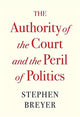 Book cover of: Authority of the Court and the Peril of Politics. By: Stephen G. Breyer