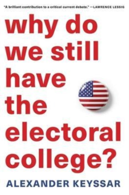 Book cover of: Why Do We Still Have the Electoral College?. By: Alexander Keyssar