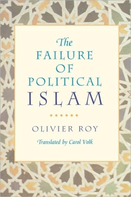 Book cover of: Failure of Political Islam. By: Olivier Roy