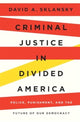 Book cover of: Criminal Justice in Divided America. By: David A. Sklansky