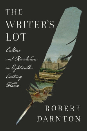 Writer's Lot, Culture and Revolution in Eighteenth-Century France