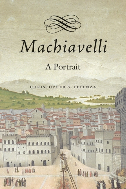 Book cover of: Machiavelli. By: Christopher S. Celenza