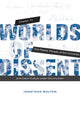 Book cover of: Worlds of Dissent. By: Jonathan Bolton