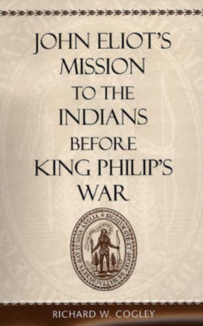 Book cover of: John Eliot’s Mission to the Indians before King Philip’s War