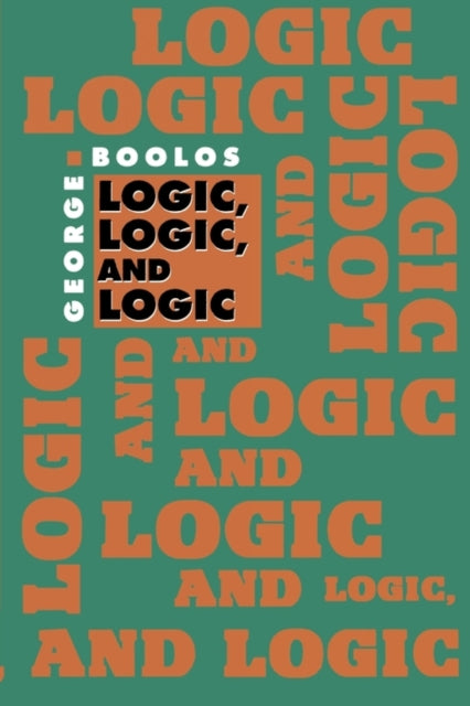 Book cover of: Logic, Logic, and Logic. By: George Boolos