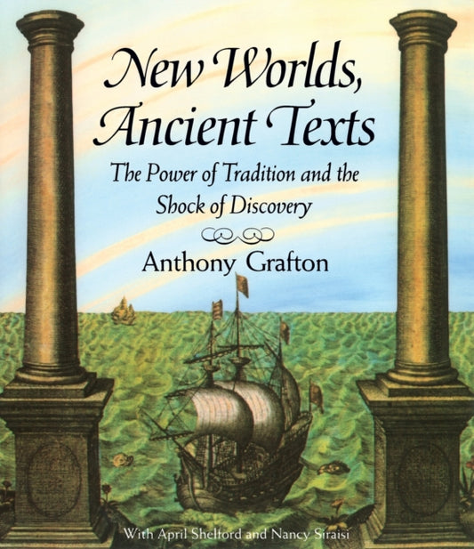 Book cover of: New Worlds, Ancient Texts. By: Anthony Grafton