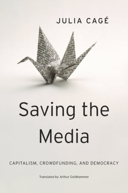 Book cover of: Saving the Media. By: Julia Cagé