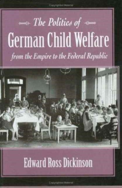 Book cover of: Politics of German Child Welfare from the Empire to the Federal Republic
