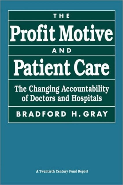 Book cover of: Profit Motive and Patient Care. By: Bradford Gray