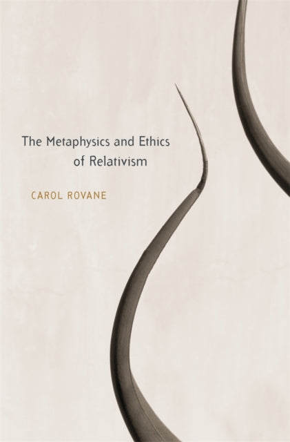 Book cover of: Metaphysics and Ethics of Relativism