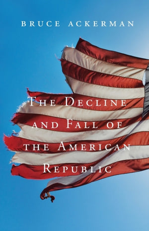 Decline and Fall of the American Republic