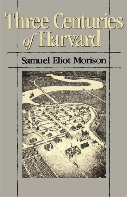 Book cover of: Three Centuries of Harvard, 1636–1936. By: Samuel Eliot Morison
