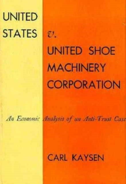 Book cover of: United States v. United Shoe Machinery Corporation. By: Carl Kaysen