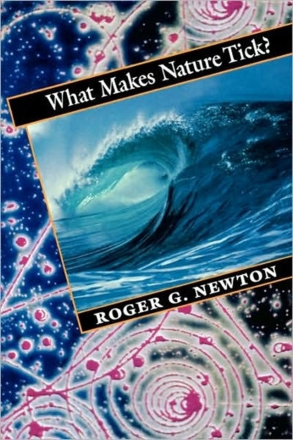 Book cover of: What Makes Nature Tick?. By: Roger G. Newton
