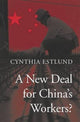 Book cover of: New Deal for China’s Workers?. By: Cynthia Estlund