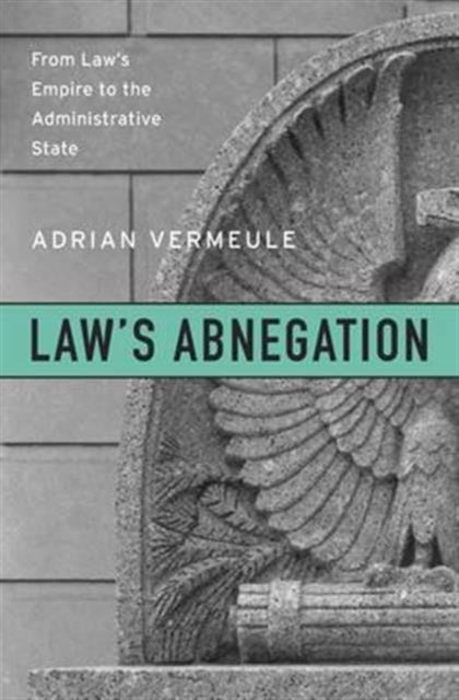 Book cover of: Law’s Abnegation. By: Adrian Vermeule