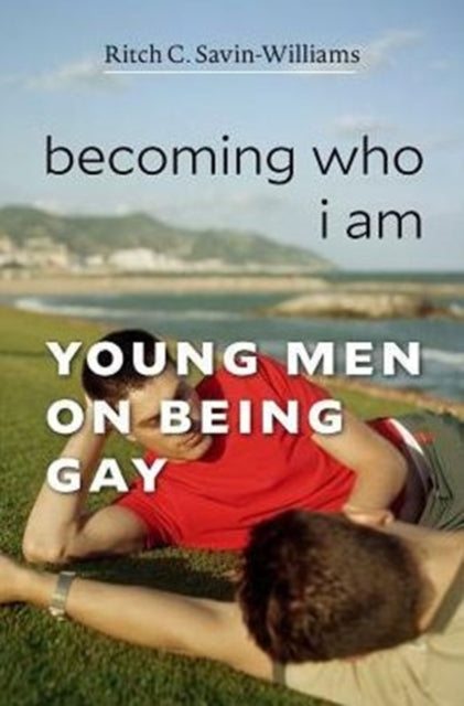 Book cover of: Becoming Who I Am. By: Ritch C. Savin-Williams