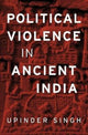 Book cover of: Political Violence in Ancient India. By: Upinder Singh