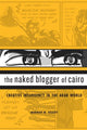 Book cover of: Naked Blogger of Cairo. By: Marwan M. Kraidy